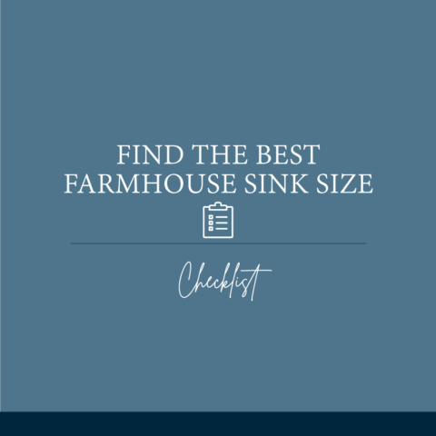 Find the Best Farmhouse Sink Size - Checklist