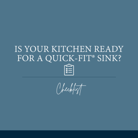 Is Your Kitchen Ready for a Quick-Fit® Sink? Planning Checklist